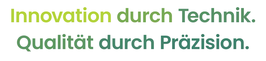 Innovation durch Technik. Qualität durch Präzision.